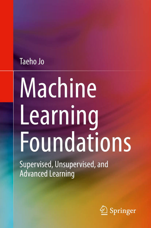 Machine Learning Foundations: Supervised, Unsupervised, and Advanced Learning