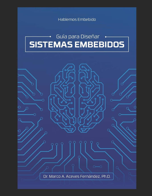 Hablemos Embebido: Guía para Diseñar Sistemas Embebidos