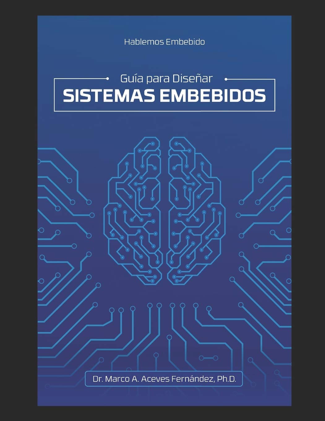 Hablemos Embebido: Guía para Diseñar Sistemas Embebidos